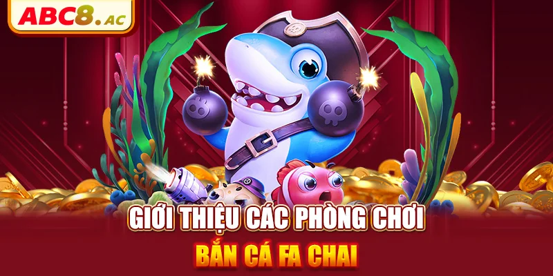 gioi-thieu-cac-phong-choi-ban-ca-fa-chai