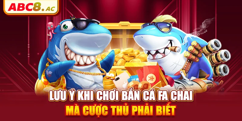 luu-y-khi-choi-ban-ca-fa-chai-ma-cuoc-thu-phai-biet