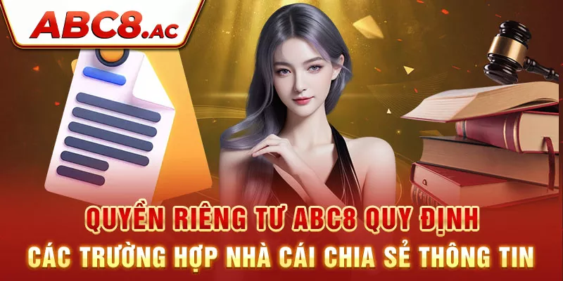 quyen-rieng-tu-abc8-quy-dinh-cac-truong-hop-nha-cai-chia-se-thong-tin