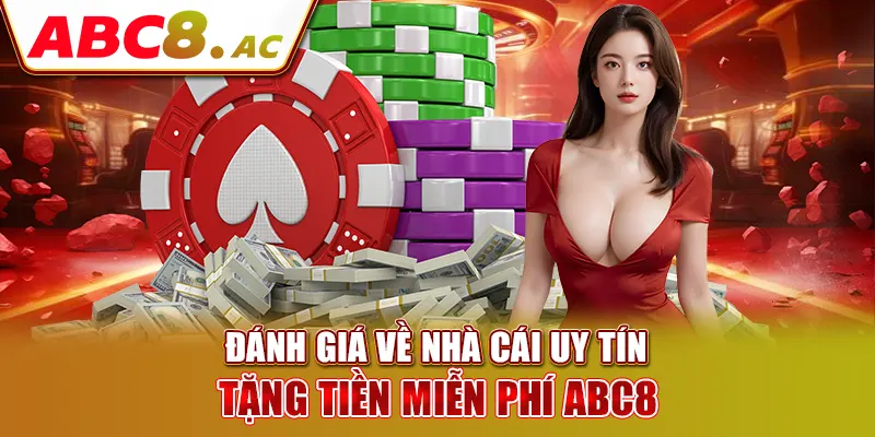 danh-gia-ve-nha-cai-uy-tin-tang-tien-mien-phi-abc8