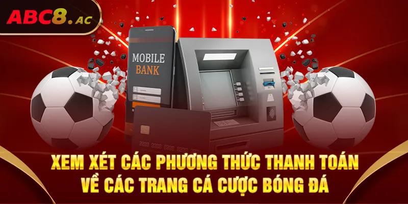 xem-xet-cac-phuong-thuc-thanh-toan-ve-cac-trang-ca-cuoc-bong-da