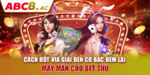 cach-dot-via-giai-den-co-bac-dem-lai-may-man-cho-bet-thu