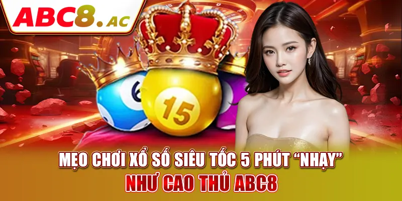 meo-choi-xo-so-sieu-toc-5-phut-“nhay”-nhu-cao-thu-abc8